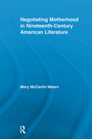 Negotiating Motherhood in Nineteenth-Century American Literature 0415541808 Book Cover