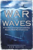 War Beneath the Waves: A True Story of Courage and Leadership Aboard a World War II Submarine 0451232321 Book Cover
