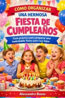 FIESTA DE CUMPLEAÑOS: Guía práctica para preparar una inolvidable fiesta para tus hijos (Spanish Edition) B0H7MXQGRH Book Cover