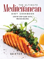The Ultimate Mediterranean Diet Cookbook: Step by Step Guide with Proven Recipes 9991822739 Book Cover