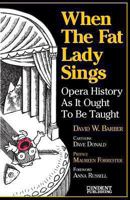 When the Fat Lady Sings: Opera History As It Ought To Be Taught 0920151116 Book Cover