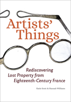Artists' Things: Rediscovering Lost Property from Eighteenth-Century France 1606068636 Book Cover