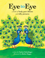 Eye to Eye: A Book of Body Part Idioms and Silly Pictures 1938164067 Book Cover