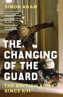 The Changing of the Guard: the British army since 9/11 1914484126 Book Cover