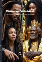 Calm is Not Weakness: Transforming Anger into Power and Peace B0FMPY6HPB Book Cover