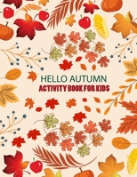 Hello Autumn Activity Book For Kids: Hello Autumn Coloring Book For Kids Ages 4-12 B0BD2XPKNL Book Cover