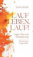 Lauf Leben, lauf!: Tragik, Wut und Ostseestrand. Report einer Ungewollten (German Edition) 3384307755 Book Cover