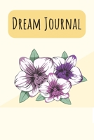 Dream Journal: 6x9 Dream Journal Flowers I Dreaming Journal INotebook For Your Dreams And Their Interpretations I Interactive Dream Journal I Dream Diary With Flowers 170586046X Book Cover