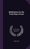 Meditations for the Forty Days of Lent 3741198331 Book Cover