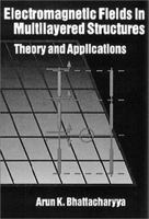 Electromagnetic Fields in Multilayered Structures: Theory and Applications (Artech House Antenna Library) 0890066515 Book Cover