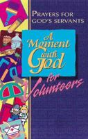 A Moment With God for Volunteers: Prayers for Every Volunteer (Moment with God) 0687073057 Book Cover