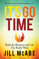 It's Go Time: Build the Business and Life You Really Want 1631954342 Book Cover