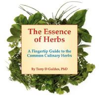 The Essence of Herbs: A Fingertip Guide to the Common Culinary Herbs 1425996531 Book Cover