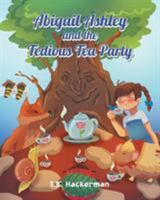 Abigail Ashley & the Tedious Tea Party 1640822933 Book Cover
