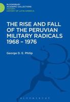 The Rise and Fall of the Peruvian Military Radicals 1968-1976 1474241689 Book Cover
