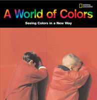 A World of Colors: Seeing Colors in a New Way 1426305567 Book Cover