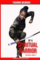Training Memoirs of A Spiritual Warrior: Fighting the Good Fight B0CQB83YV1 Book Cover