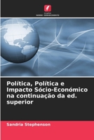 Política, Política e Impacto Sócio-Económico na continuação da ed. superior 6203338613 Book Cover