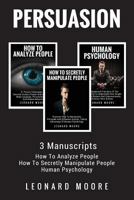 Persuasion: 3 Manuscripts - How To Analyze People, How To Secretly Manipulate People, Human Psychology 1984180754 Book Cover