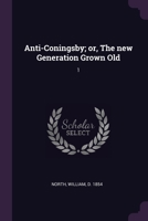 Anti-Coningsby; or, The new Generation Grown Old: 1 1378811828 Book Cover