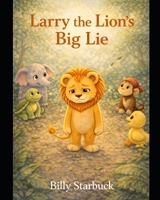 Larry the Lion's Big Lie B0GDYQ89MP Book Cover