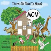 There's No Need To Shout: In a wonderful and colorful world where both people and animals work and play together, a little boy called kobie learns the best way to be heard by them all is not to shout. 1502820285 Book Cover