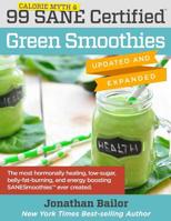 99 Calorie Myth and SANE Certified Green Smoothies: The Most Hormonally Healing, Low-Sugar, Belly-Fat-Burning, and Energy Boosting Green Smoothie Recipes ... Certified Green Smoothie Recipes Book 1) 0692624813 Book Cover
