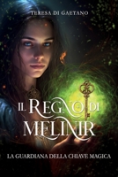 Il Regno di Melinir. La guardiana della chiave magica B0C6BWM6MZ Book Cover