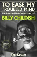 To Ease My Troubled Mind: The Authorised Unauthorised History of Billy Childish 139961553X Book Cover