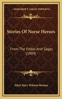 Stories Of Norse Heroes: From The Eddas And Sagas (1909) 0548814074 Book Cover