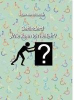 Behindert! "Wie kann ich helfen"?: 2. Auflage (2024) (German Edition) 3384246217 Book Cover