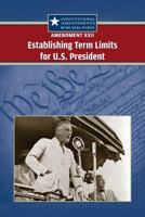 Amendment XXII: Establishing Term Limits for the U.S. President 0737750642 Book Cover