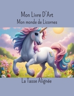 Mon Livre D'art: Mon Monde de Licornes (French Edition) B0F8RGJ25R Book Cover