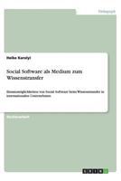 Social Software als Medium zum Wissenstransfer: Einsatzmöglichkeiten von Social Software beim Wissenstransfer in internationalen Unternehmen 3656437858 Book Cover