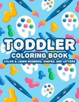 Toddler Coloring Book Color & Learn Numbers, Shapes And Letters: Alphabet Learning Coloring Activity Pages For Children, Fun Illustrations And Designs B08PZW75P6 Book Cover