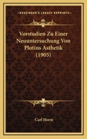 Vorstudien zu einer Neuuntersuchung von Plotins Ästhetik I: Inauguraldissertation... 1145036988 Book Cover