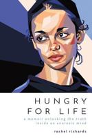 Hungry for Life: A Memoir Unlocking the Truth Inside an Anorexic Mind 1537551051 Book Cover