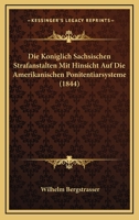 Die Koniglich Sachsischen Strafanstalten Mit Hinsicht Auf Die Amerikanischen Ponitentiarsysteme (1844) 1161105123 Book Cover