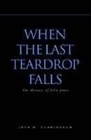 When the Last Teardrop Falls: The Memoir of John Jones 141341897X Book Cover