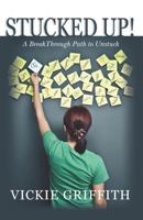 Stucked Up!: A BreakThrough Path to Unstuck 1463665342 Book Cover