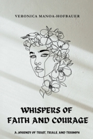 WHISPERS OF FAITH AND COURAGE: A journey of Trust, Trials, and Triumph B0FTZHXNT2 Book Cover