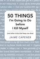 50 THINGS I'm Going to Do before I Kill Myself: (and other tricks that keep me alive) B0F9QQWT7Y Book Cover