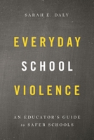 Everyday School Violence: An Educator's Guide to Safer Schools 147584168X Book Cover