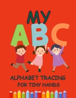 ABC Tracing for Tiny Hands: Alphabet Tracing B0DY1CQ5Z9 Book Cover