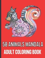 50 Animals Mandala Adult Coloring Book: 50 Unique Designs / Animals Mandala Coloring Books for Adults Relaxation with Stress Relieving. B091GN4BC1 Book Cover