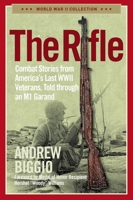 The Rifle: Combat Stories from America's Last WWII Veterans, Told Through an M1 Garand 1684513057 Book Cover