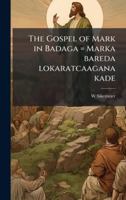 The Gospel of Mark in Badaga = Marka bareda lokaratcaagana kade (Dravidian Languages Edition) 1023971933 Book Cover