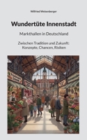 Wundertüte Innenstadt: Markthallen in Deutschland (German Edition) 3696370231 Book Cover