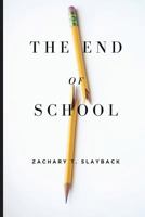 The End of School: Reclaiming Education from the Classroom 1530462541 Book Cover