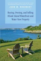 Buying, Owning, and Selling Rhode Island Waterfront and Water View Property: The Definitive Guide to Protecting Your Property Rights and Your Investment in Coastal Property 0692568964 Book Cover